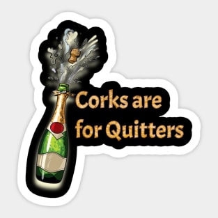 Corks are for Quitters Sticker